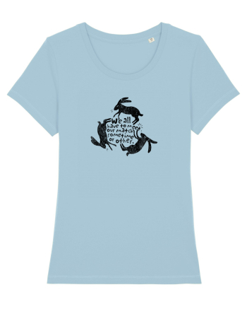 We all have to meet our match sometimes or other. Sky Blue