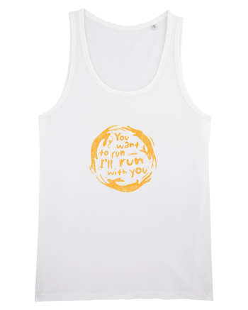 You want to run - I'll run with you White