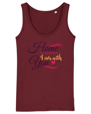Home is where I am with you Burgundy