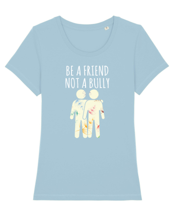 Be a Friend not a Bully Sky Blue
