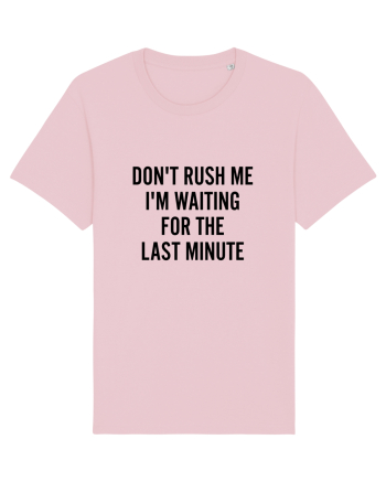 Dont Rush Me Cotton Pink