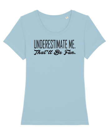 Underestimate Me Sky Blue