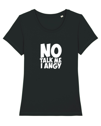 No talk me I angy Black