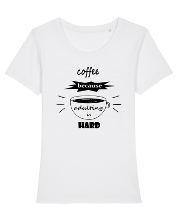 Coffee, because adulting is hard White