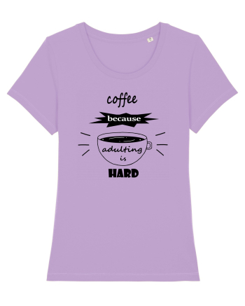 Coffee, because adulting is hard Lavender Dawn