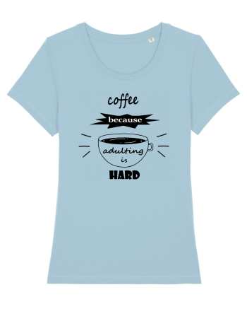 Coffee, because adulting is hard Sky Blue