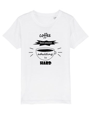 Coffee, because adulting is hard White