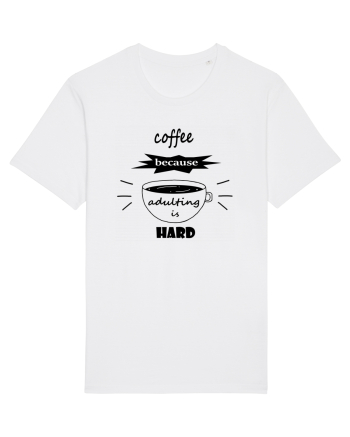 Coffee, because adulting is hard White