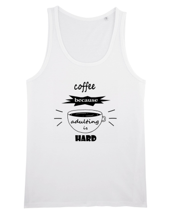 Coffee, because adulting is hard White