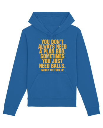 You don't always need a plan bro... Royal Blue
