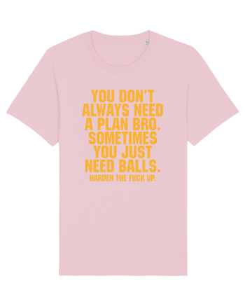 You don't always need a plan bro... Cotton Pink
