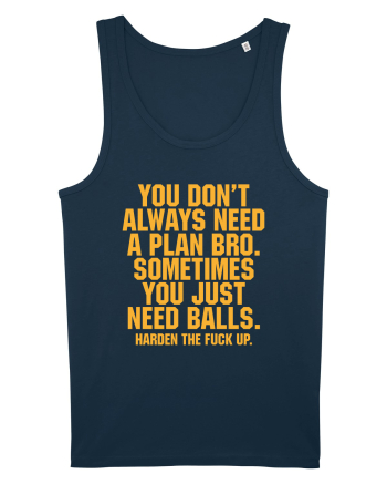You don't always need a plan bro... Navy