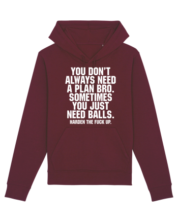 You don't always need a plan bro... Burgundy