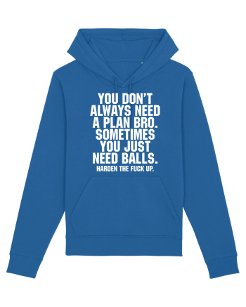 You don't always need a plan bro... Royal Blue