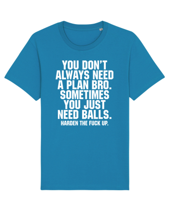 You don't always need a plan bro... Azur