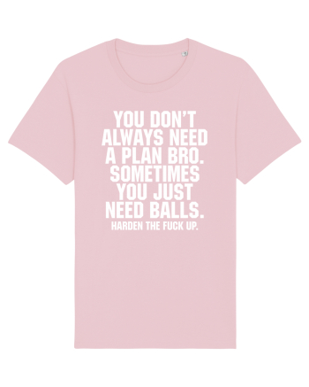 You don't always need a plan bro... Cotton Pink