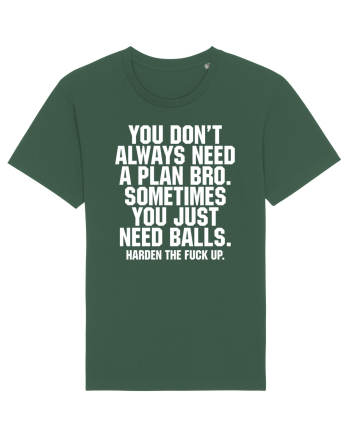 You don't always need a plan bro... Bottle Green