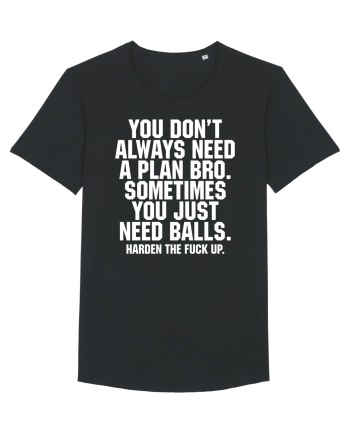 You don't always need a plan bro... Black