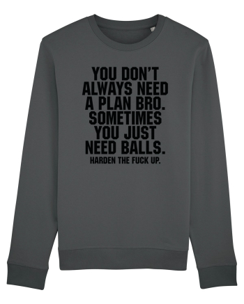 You don't always need a plan bro... Anthracite