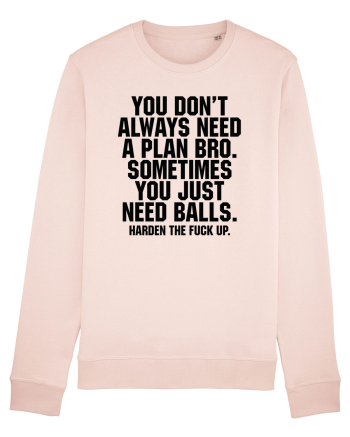 You don't always need a plan bro... Candy Pink