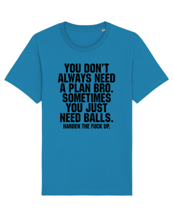 You don't always need a plan bro... Azur