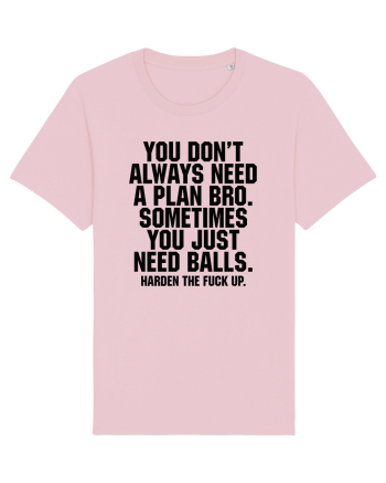 You don't always need a plan bro... Cotton Pink