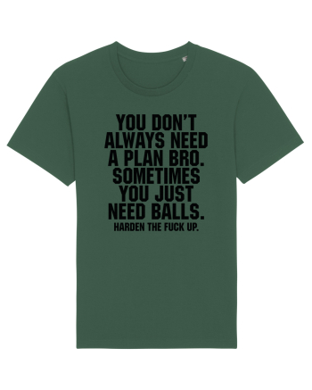 You don't always need a plan bro... Bottle Green
