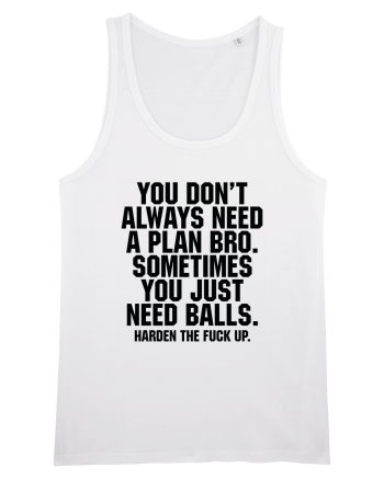 You don't always need a plan bro... White