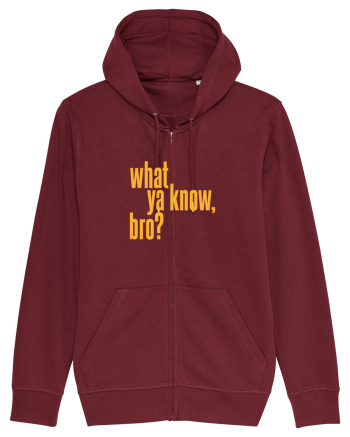 what ya know, bro? Burgundy