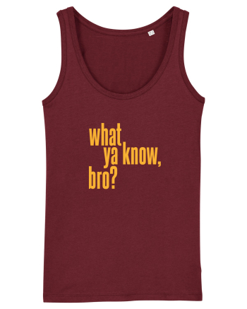 what ya know, bro? Burgundy