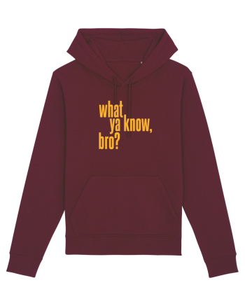 what ya know, bro? Burgundy