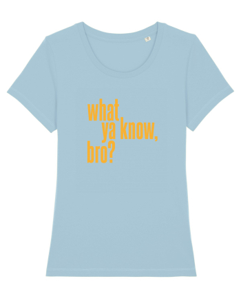 what ya know, bro? Sky Blue
