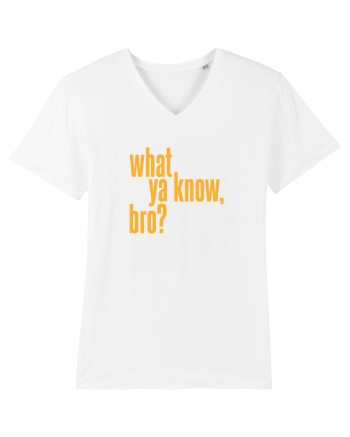what ya know, bro? White