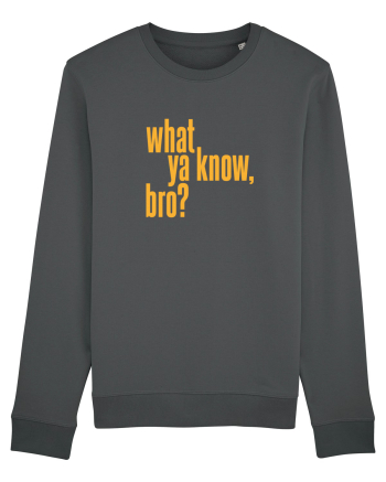 what ya know, bro? Anthracite
