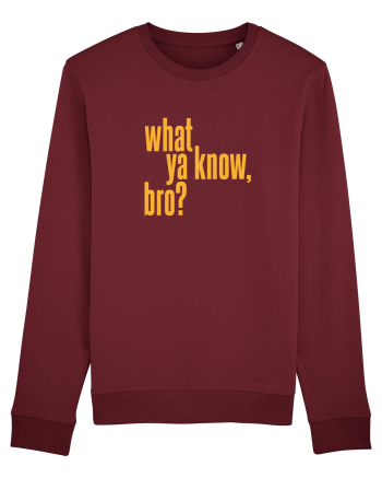 what ya know, bro? Burgundy