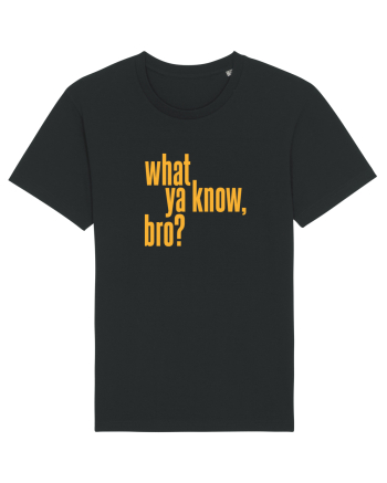 what ya know, bro? Black