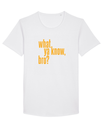 what ya know, bro? White
