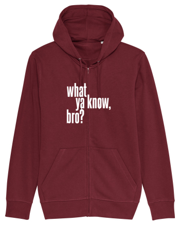 what ya know, bro? Burgundy