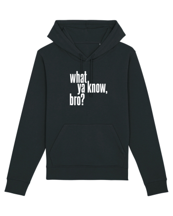 what ya know, bro? Black