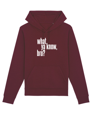 what ya know, bro? Burgundy