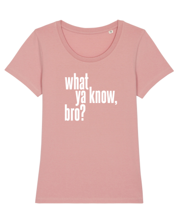 what ya know, bro? Canyon Pink