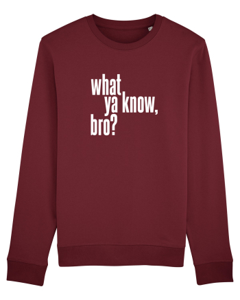 what ya know, bro? Burgundy