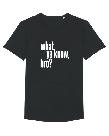 what ya know, bro? Black