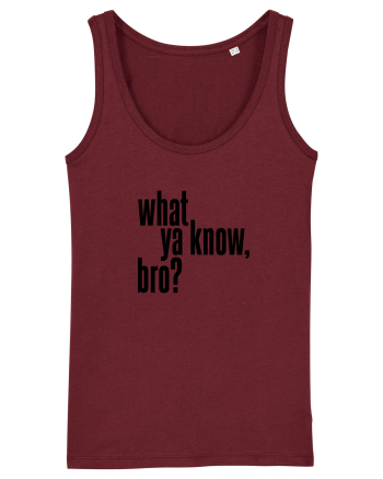 what ya know, bro? Burgundy