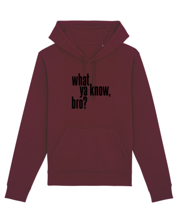what ya know, bro? Burgundy