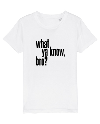 what ya know, bro? White