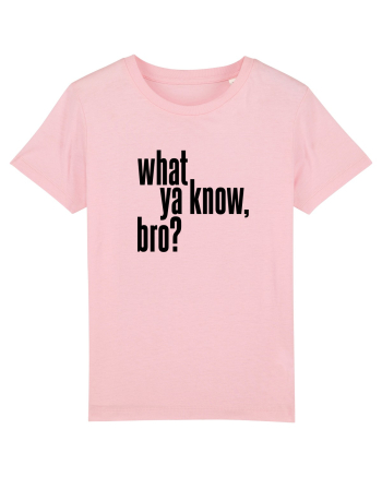 what ya know, bro? Cotton Pink