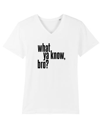 what ya know, bro? White