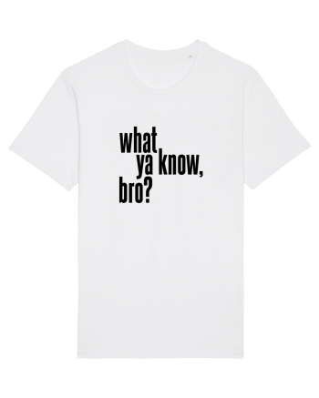 what ya know, bro? White