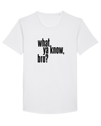 what ya know, bro? White